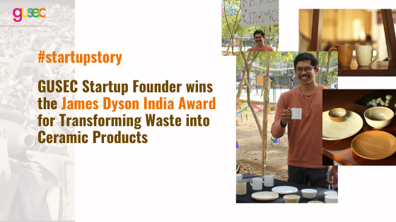 GUSEC Startup Founder wins the James Dyson India Award for Transforming Waste into Ceramic Products